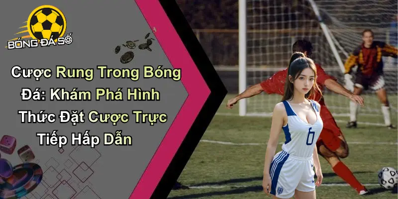 Cược Rung Trong Bóng Đá
