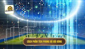 Cách phân tích phong độ đội bóng