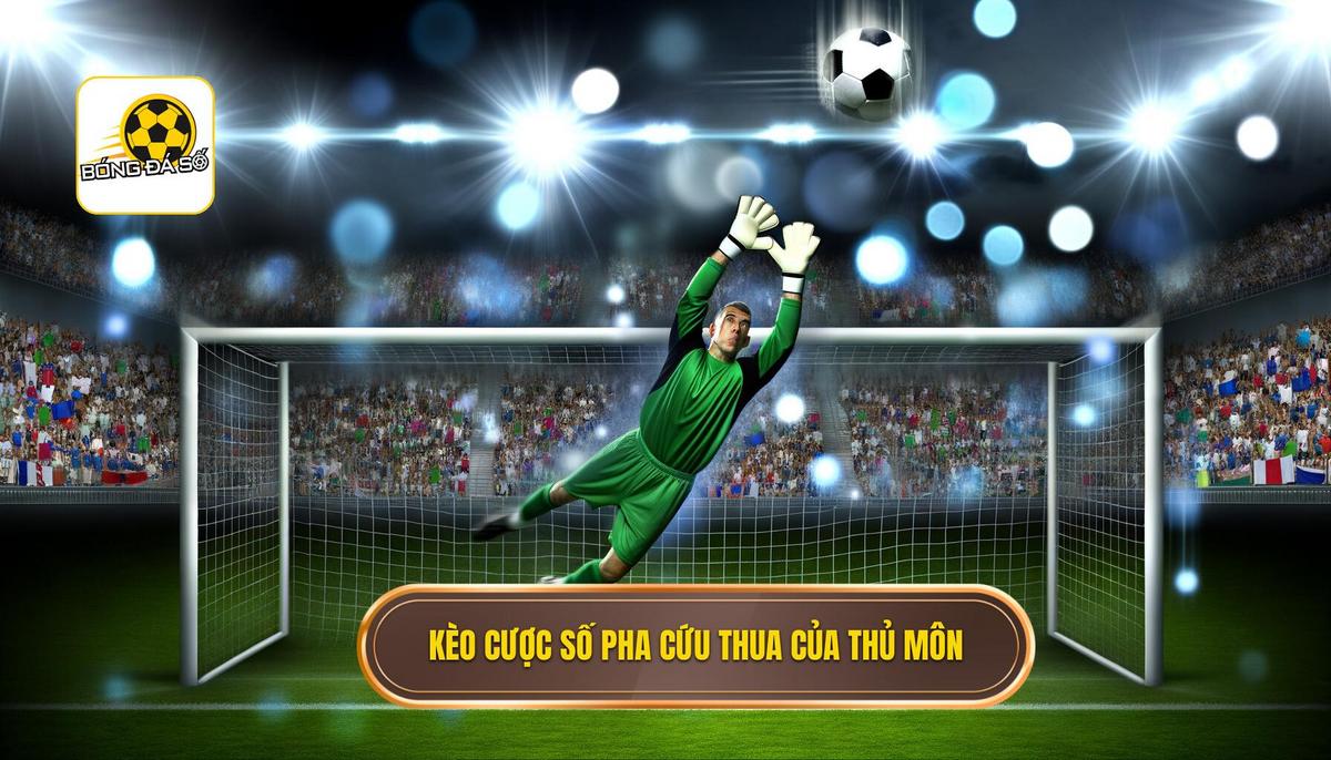 Kèo cược số pha cứu thua của thủ môn