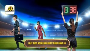 Luật thay người mới nhất trong bóng đá