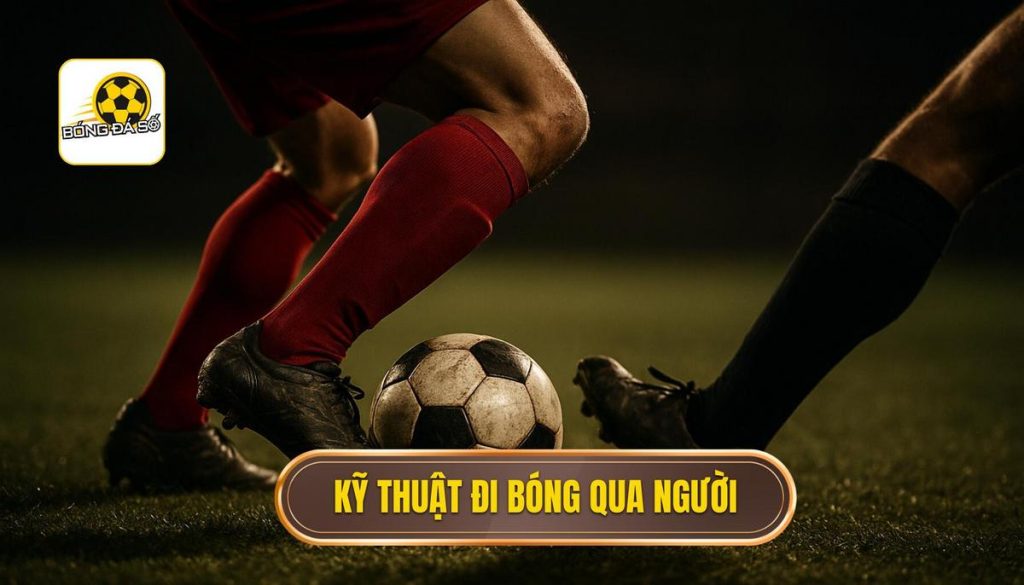 Kỹ thuật đi bóng qua người