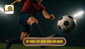 Kỹ thuật sút bóng bằng má ngoài