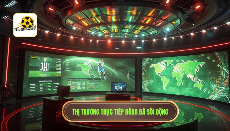 Bối cảnh thị trường trực tiếp bóng đá hiện nay