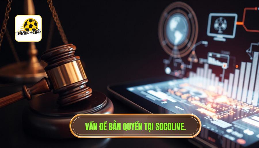 Sự thật về Socolive ít ai biết: Vấn đề bản quyền và pháp lý