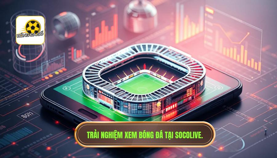 Phân tích đa chiều: Có nên tiếp tục xem bóng đá tại Socolive?