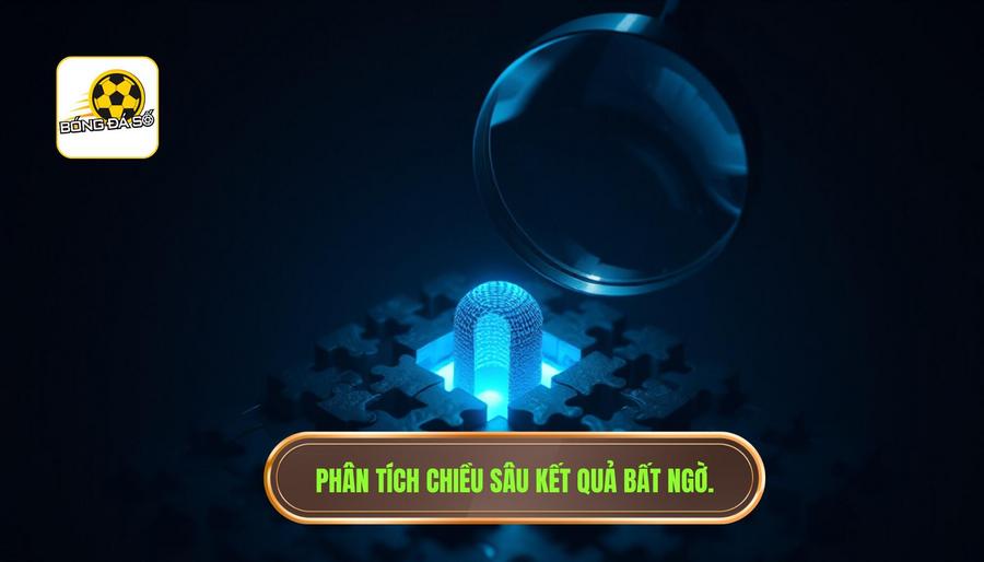 Phân tích chiều sâu kết quả bất ngờ