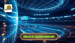 Bóng Đá Số_ Livescore nhanh nhất.