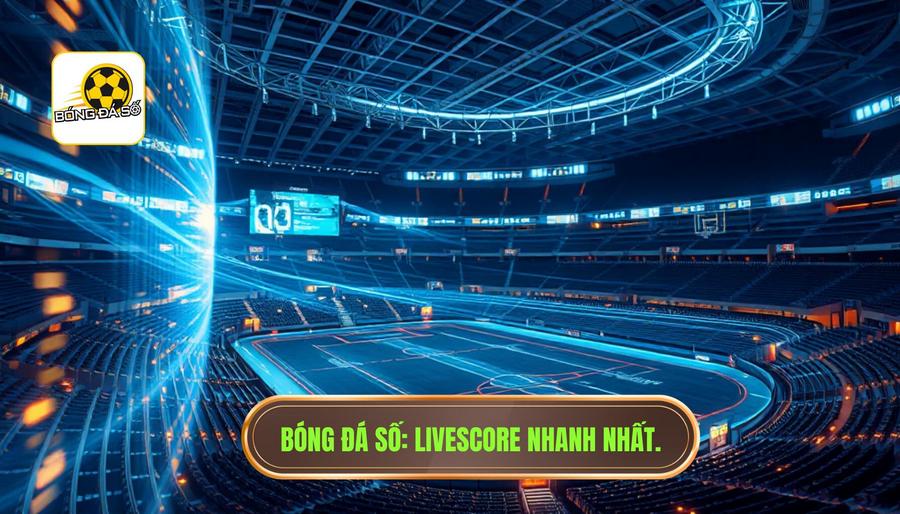 Bóng Đá Số_ Livescore nhanh nhất.