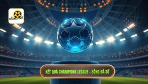 Kết quả Champions League - Bóng Đá Số