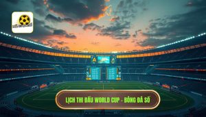 Lịch thi đấu World Cup - BÓNG ĐÁ SỐ