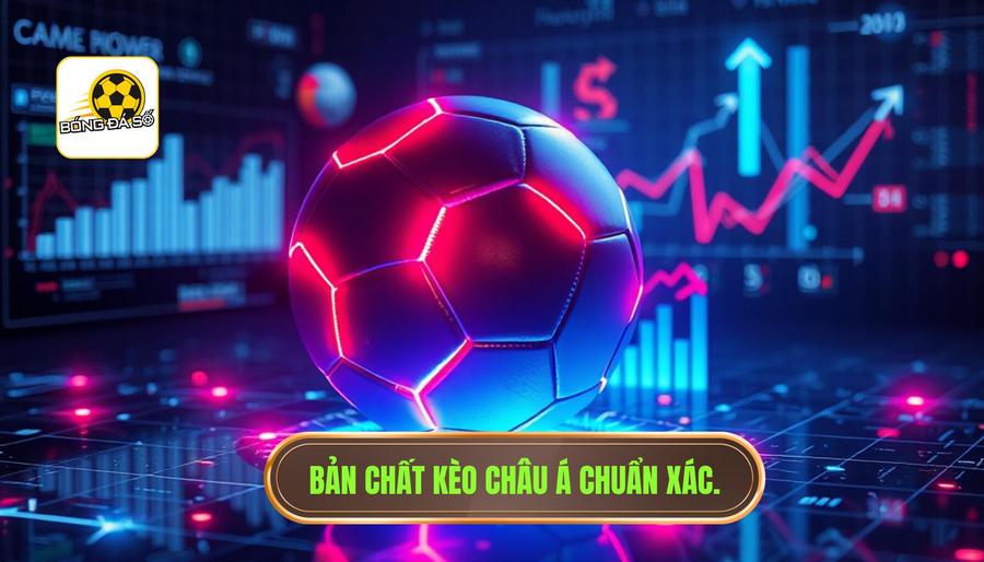 Bản chất kèo châu Á chuẩn xác